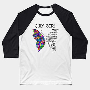 Butterfly July Girl I Am The Storm Baseball T-Shirt